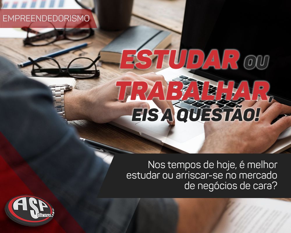 ESTUDAR OU TRABALHAR EIS A QUESTÃO